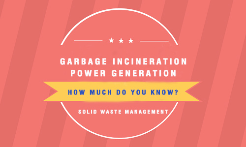 How Do You know About Garbage Incineration Power Generation